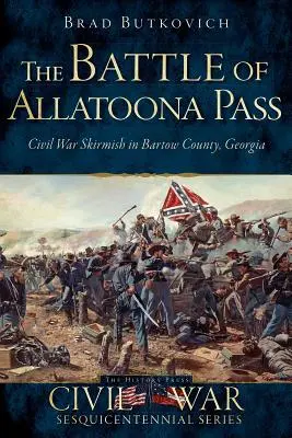 La Batalla de Allatoona Pass: Escaramuza de la Guerra Civil en el condado de Bartow, Georgia - The Battle of Allatoona Pass: Civil War Skirmish in Bartow County, Georgia