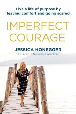 Valor imperfecto: Vive una vida con propósito dejando la comodidad y pasando miedo - Imperfect Courage: Live a Life of Purpose by Leaving Comfort and Going Scared