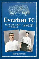 Everton FC 1890-91: Los primeros reyes de Anfield - Everton FC 1890-91: The First Kings of Anfield