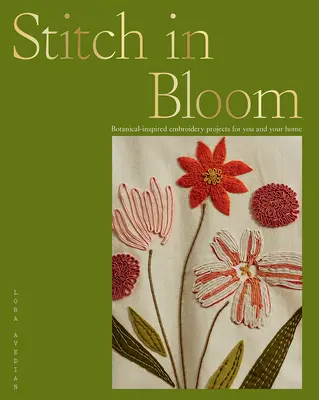 Stitch in Bloom: Proyectos de bordado de inspiración botánica para usted y su hogar - Stitch in Bloom: Botanical-Inspired Embroidery Projects for You and Your Home