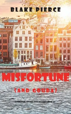 Misfortune (and Gouda) (A European Voyage Cozy Mystery-Libro 4) - Misfortune (and Gouda) (A European Voyage Cozy Mystery-Book 4)