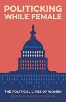 Politicking While Female: La vida política de las mujeres - Politicking While Female: The Political Lives of Women