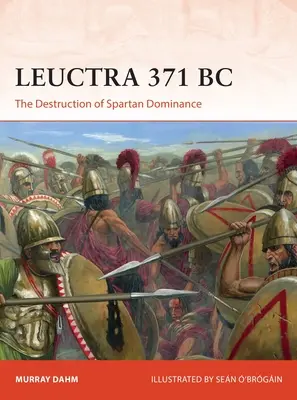 Leuctra 371 a.C.: La destrucción del dominio espartano - Leuctra 371 BC: The Destruction of Spartan Dominance