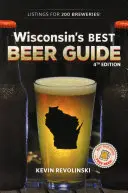 Guía de las mejores cervezas de Wisconsin, 4ª edición - Wisconsin's Best Beer Guide, 4th Edition