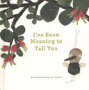 I've Been Meaning to Tell You: Un Libro Sobre Ser Tu Amigo. - I've Been Meaning to Tell You: A Book about Being Your Friend.