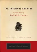 El Emerson espiritual: Obras esenciales de Ralph Waldo Emerson - The Spiritual Emerson: Essential Works by Ralph Waldo Emerson