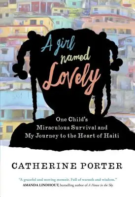 A Girl Named Lovely: La milagrosa supervivencia de una niña y mi viaje al corazón de Haití - A Girl Named Lovely: One Child's Miraculous Survival and My Journey to the Heart of Haiti