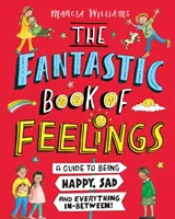 El fantástico libro de los sentimientos: Una guía para estar feliz, triste y todo lo demás - Fantastic Book of Feelings: A Guide to Being Happy, Sad and Everything In-Between!