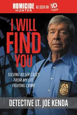 Te encontraré: Resolución de casos mortales de mi vida luchando contra el crimen - I Will Find You: Solving Killer Cases from My Life Fighting Crime