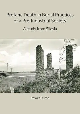 La muerte profana en las prácticas funerarias de una sociedad preindustrial: Un estudio de Silesia - Profane Death in Burial Practices of a Pre-Industrial Society: A Study from Silesia