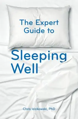 La guía del experto para dormir bien: Todo lo que hay que saber para dormir bien - The Expert Guide to Sleeping Well: Everything You Need to Know to Get a Good Night's Sleep