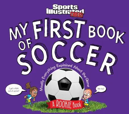 Mi primer libro de fútbol: Un libro para novatos (un libro infantil de Sports Illustrated) - My First Book of Soccer: A Rookie Book (a Sports Illustrated Kids Book)