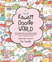 El mundo del garabato kawaii: Cómo dibujar escenas de garabatos superagradables con personajes adorables, decoraciones divertidas, patrones caprichosos y mucho más. - Kawaii Doodle World: Sketching Super-Cute Doodle Scenes with Cuddly Characters, Fun Decorations, Whimsical Patterns, and More