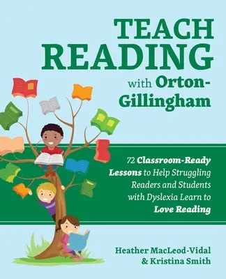 Enseñar a leer con Orton-Gillingham: 72 lecciones preparadas para el aula para ayudar a los lectores con dificultades y a los estudiantes con dislexia a aprender a amar la lectura - Teach Reading with Orton-Gillingham: 72 Classroom-Ready Lessons to Help Struggling Readers and Students with Dyslexia Learn to Love Reading