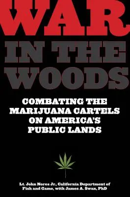 Guerra en los bosques: La lucha contra los cárteles de la marihuana en las tierras públicas de Estados Unidos - War in the Woods: Combating the Marijuana Cartels on America's Public Lands