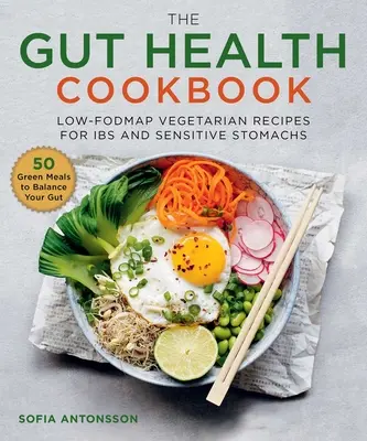El libro de cocina de la salud intestinal: Recetas vegetarianas bajas en fodmap para intestinos y estómagos sensibles - The Gut Health Cookbook: Low-Fodmap Vegetarian Recipes for Ibs and Sensitive Stomachs