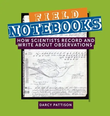 Cuadernos de campo: Cómo registran y escriben los científicos sus observaciones - Field Notebooks: How Scientists Record and Write About Observations