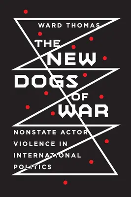 Los nuevos perros de la guerra: la violencia de los actores no estatales en la política internacional - New Dogs of War: Nonstate Actor Violence in International Politics