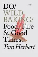 Do Wild Baking - Comida, fuego y buenos momentos - Do Wild Baking - Food, Fire and Good Times