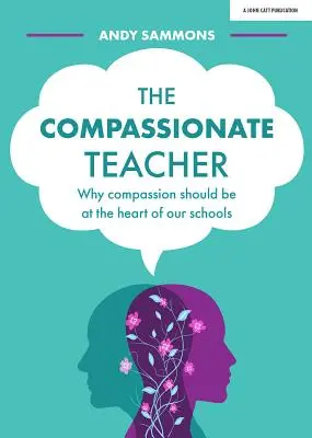 El Profesor Compasivo: Por qué la compasión debe estar en el corazón de nuestras escuelas - The Compassionate Teacher: Why Compassion Should Be at the Heart of Our Schools