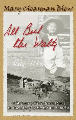 Todo menos el vals: Memorias de cinco generaciones en la vida de una familia de Montana - All But the Waltz: A Memoir of Five Generations in the Life of a Montana Family