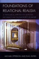 Fundamentos del realismo relacional: Un enfoque topológico de la mecánica cuántica y la filosofía de la naturaleza - Foundations of Relational Realism: A Topological Approach to Quantum Mechanics and the Philosophy of Nature