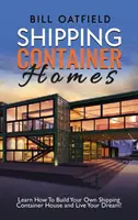 Casas de Contenedores: Aprenda a construir su propia casa de contenedores y viva su sueño. - Shipping Container Homes: Learn How To Build Your Own Shipping Container House and Live Your Dream!