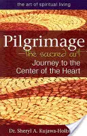 Peregrinación: El arte sagrado: Viaje al centro del corazón - Pilgrimage--The Sacred Art: Journey to the Center of the Heart