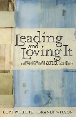 Liderando y amándolo: Aliento para esposas de pastores y mujeres en el liderazgo - Leading and Loving It: Encouragement for Pastors' Wives and Women in Leadership