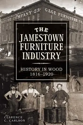 La industria del mueble de Jamestown: Historia en madera, 1816-1920 - The Jamestown Furniture Industry: History in Wood, 1816-1920
