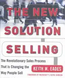 La nueva venta de soluciones: El revolucionario proceso de ventas que está cambiando la forma de vender - The New Solution Selling: The Revolutionary Sales Process That Is Changing the Way People Sell