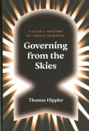 Gobernar desde el cielo: Una historia global de los bombardeos aéreos - Governing from the Skies: A Global History of Aerial Bombing