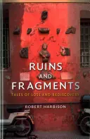 Ruinas y fragmentos: Historias de pérdida y redescubrimiento - Ruins and Fragments: Tales of Loss and Rediscovery