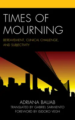 Tiempos de luto: Duelo, desafío clínico y subjetividad - Times of Mourning: Bereavement, Clinical Challenge, and Subjectivity