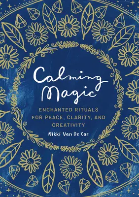 Magia Calmante: Rituales Encantados para la Paz, la Claridad y la Creatividad - Calming Magic: Enchanted Rituals for Peace, Clarity, and Creativity