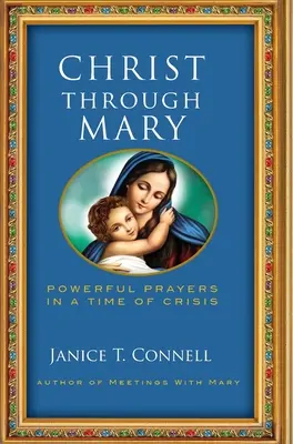 Cristo a través de María: Oraciones poderosas en tiempos de crisis - Christ Through Mary: Powerful Prayers in a Time of Crisis