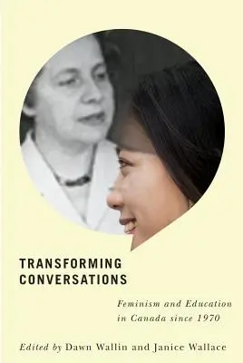 Conversaciones transformadoras: Feminismo y educación en Canadá desde 1970 - Transforming Conversations: Feminism and Education in Canada Since 1970