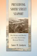 Preserving South Street Seaport: Sueño y realidad de un distrito de renovación urbana de Nueva York - Preserving South Street Seaport: The Dream and Reality of a New York Urban Renewal District