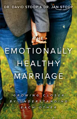 El matrimonio emocionalmente sano: Entenderse mejor para estrechar lazos - The Emotionally Healthy Marriage: Growing Closer by Understanding Each Other