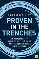 Probado en las trincheras: 11 principios para maximizar el valor del asesor y transformar el futuro de su empresa - Proven in the Trenches: 11 Principles to Maximize Advisor Value and Transform Your Firm's Future