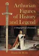 Figuras artúricas de la historia y la leyenda: Diccionario biográfico - Arthurian Figures of History and Legend: A Biographical Dictionary