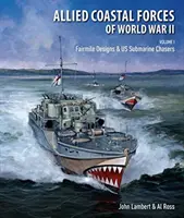 Fuerzas costeras aliadas de la Segunda Guerra Mundial - Volumen I: Fairmile Designs & US Submarine Chasers - Allied Coastal Forces of World War II - Volume I: Fairmile Designs & US Submarine Chasers