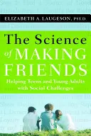 La ciencia de hacer amigos: Cómo ayudar a adolescentes y jóvenes con problemas sociales [Con DVD] - The Science of Making Friends: Helping Socially Challenged Teens and Young Adults [With DVD]