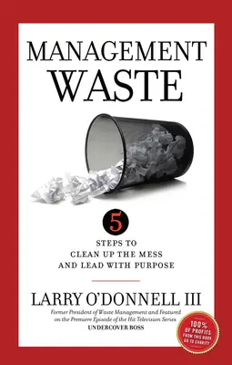 Despilfarro en la gestión: 5 pasos para limpiar el desorden y liderar con propósito - Management Waste: 5 Steps to Clean Up the Mess and Lead with Purpose