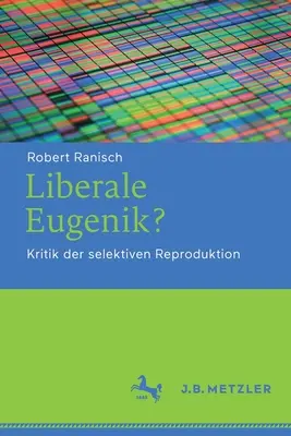 La eugenesia liberal: Crítica de la reproducción selectiva - Liberale Eugenik?: Kritik Der Selektiven Reproduktion