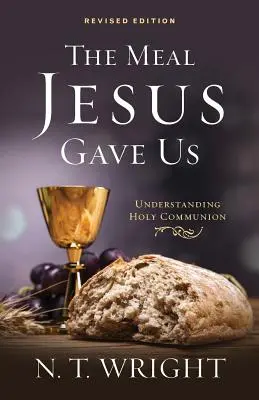 La comida que nos dio Jesús, edición revisada - The Meal Jesus Gave Us, Revised Edition