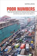 Números pobres: Cómo nos engañan las estadísticas de desarrollo africanas y qué hacer al respecto - Poor Numbers: How We Are Misled by African Development Statistics and What to Do about It