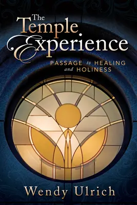 La Experiencia del Templo: Pasaje a la curación y la santidad - The Temple Experience: Passage to Healing and Holiness