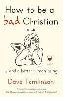 Cómo ser un mal cristiano: ... y un mejor ser humano - How to Be a Bad Christian: ... and a Better Human Being