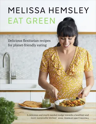 Eat Green - Deliciosas recetas flexitarianas para una alimentación respetuosa con el planeta - Eat Green - Delicious flexitarian recipes for planet-friendly eating